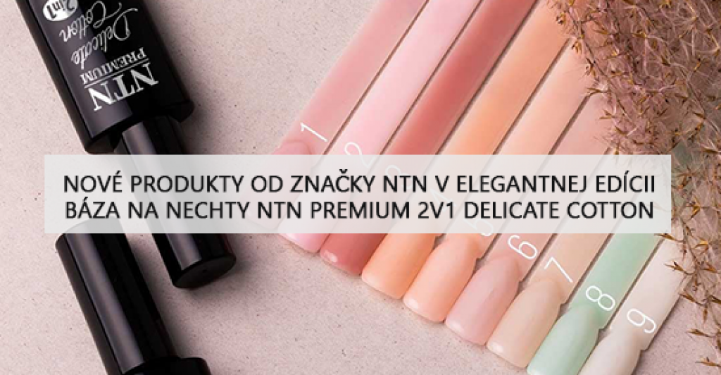 Nové produkty od značky NTN v elegantnej edícii - Báza na nechty NTN Premium 2v1 Delicate Cotton